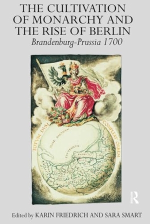 Friedrich, Karin. The Cultivation of Monarchy and the Rise of Berlin - Brandenburg-Prussia 1700. Routledge, 2010.