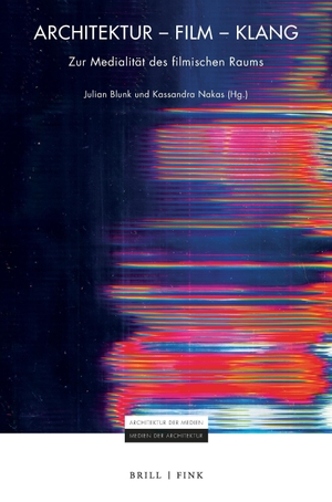 Blunk, Julian / Kassandra Nakas (Hrsg.). Architektur - Film - Klang. Brill I  Fink, 2026.