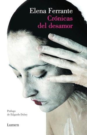 Ferrante, Elena. Crã3nicas del Desamor / Chronicles of Heartbreak. Prh Grupo Editorial, 2017.