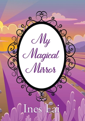 Lai, Ines. My Magical Mirror. LittlePenman, 2021.