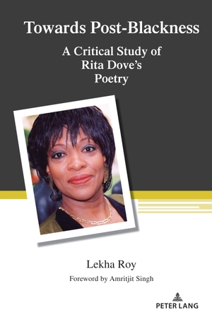 Roy, Lekha. Towards Post-Blackness - A Critical Study of Rita Dove's Poetry. Peter Lang, 2023.