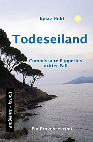 Hold, Ignaz. Todeseiland - Commissaire Papperins dritter Fall - ein Provencekrimi. Ambiente-Krimis, 2014.