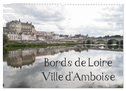 Bords de Loire Ville d'Amboise (Calendrier mural 2025 DIN A3 vertical), CALVENDO calendrier mensuel