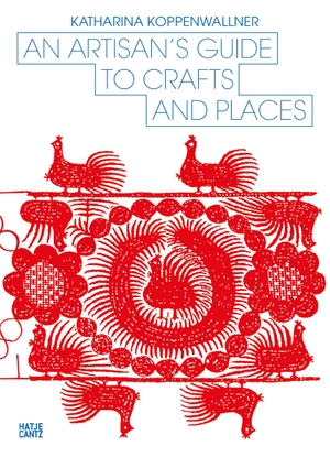 Koppenwallner, Katharina. An Artisan's Guide to Crafts and Places. Hatje Cantz Verlag GmbH, 2026.