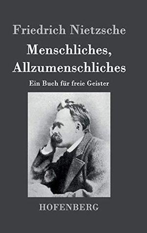 Nietzsche, Friedrich. Menschliches, Allzumenschliches - Ein Buch für freie Geister. Henricus - Edition Deutsche Klassik GmbH, Berlin, 2013.