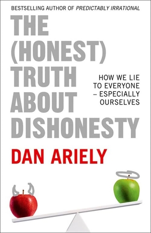 Ariely, Dan. The (Honest) Truth About Dishonesty - How We Lie to Everyone - Especially Ourselves. HarperCollins Publishers, 2012.