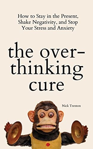 Trenton, Nick. The Overthinking Cure - How to Stay in the Present, Shake Negativity, and Stop Your Stress and Anxiety. PKCS Media, Inc., 2021.
