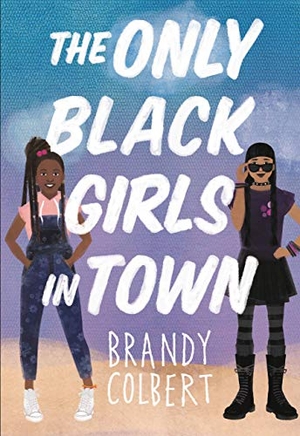 Colbert, Brandy. The Only Black Girls in Town. Little, Brown & Company, 2020.