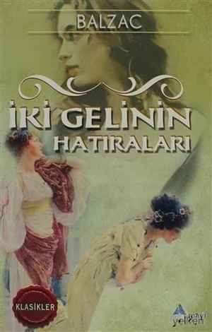 de Balzac, Honore. Iki Gelinin Hatiralari. Mavi Yelken Yayincilik, 2001.