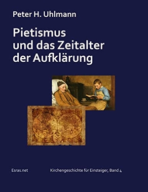 Uhlmann, Peter H.. Pietismus und das Zeitalter der Aufklärung. Esras.net GmbH, 2022.