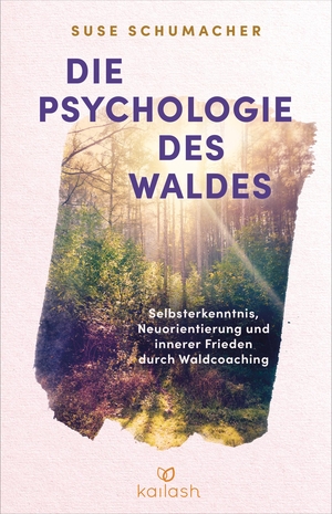 Schumacher, Suse. Die Psychologie des Waldes - Selbsterkenntnis, Neuausrichtung und innerer Frieden durch Waldcoaching. Kailash, 2024.
