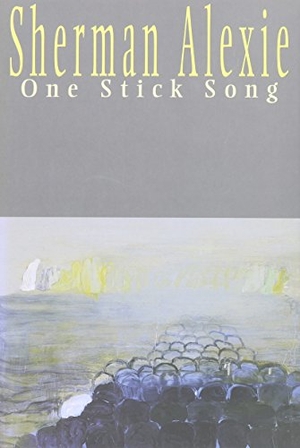 Alexie, Sherman. One Stick Song. Hanging Loose Press, 2000.