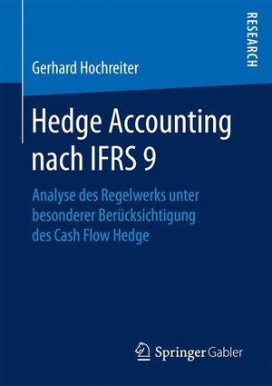 Hochreiter, Gerhard. Hedge Accounting nach IFRS 9 - Analyse des Regelwerks unter besonderer Berücksichtigung des Cash Flow Hedge. Springer Fachmedien Wiesbaden, 2017.