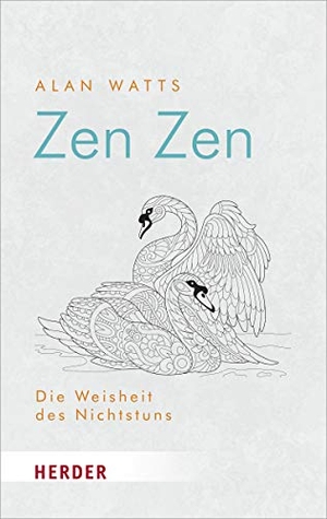 Watts, Alan. Zen Zen - Die Weisheit des Nichtstuns. Herder Verlag GmbH, 2020.