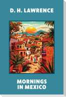 Mornings in Mexico (Warbler Classics Annotated Edition)