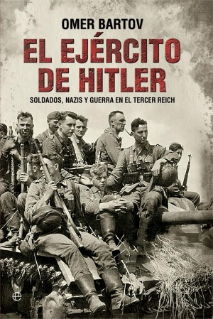 Bartov, Omer. El ejército de Hitler : soldados, nazis y guerra en el Tercer Reich. La Esfera de los Libros, S.L., 2017.