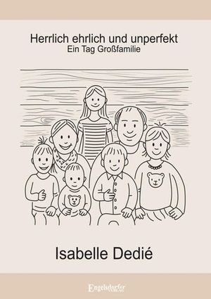 Dedié, Isabelle. Herrlich ehrlich und unperfekt - (Ein Tag in der Großfamilie). Engelsdorfer Verlag, 2025.