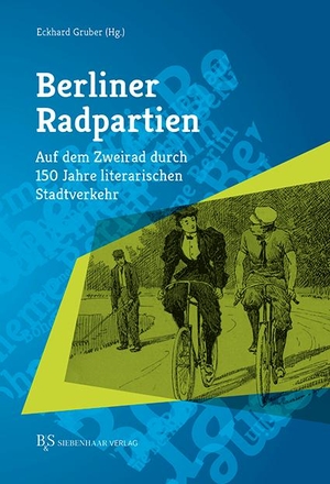 Gruber, Eckhard (Hrsg.). Berliner Radpartien - Auf dem Zweirad durch 150 Jahre literarischen Stadtverkehr. Edition 7, 2022.
