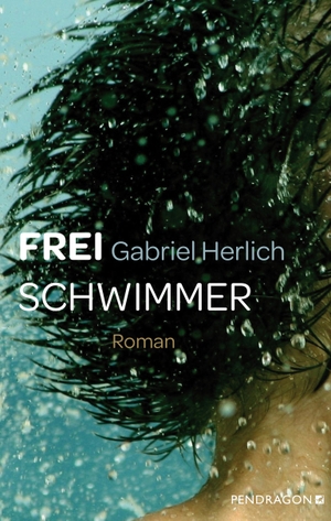 Herlich, Gabriel. Freischwimmer - Roman. Pendragon Verlag, 2023.