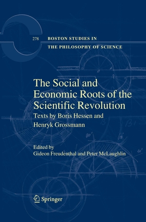 Mclaughlin, Peter / Gideon Freudenthal (Hrsg.). The Social and Economic Roots of the Scientific Revolution - Texts by Boris Hessen and Henryk Grossmann. Springer Netherlands, 2014.