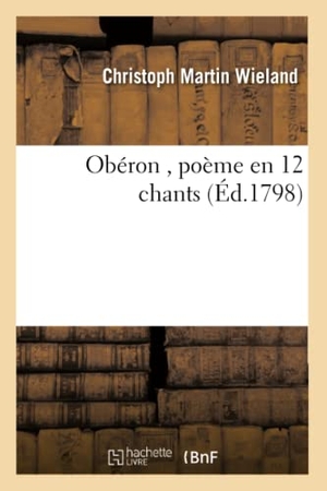 Wieland-C. Obéron, Poème En 12 Chants. Hachette Livre, 2018.