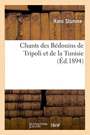 Stumme, Hans. Chants Des Bédouins de Tripoli Et de la Tunisie. Salim Bouzekouk, 2016.