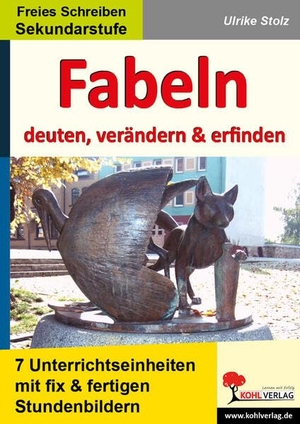 Stolz, Ulrike. Fabeln - deuten, verändern, erfinden - Unterrichtseinheiten mit fix und fertigen Stundenbildern. Kohl Verlag, 2014.