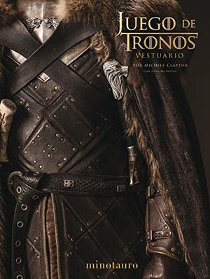 McIntyre, Gina / Michele Clapton. Juego de Tronos : el vestuario. Minotauro, 2019.
