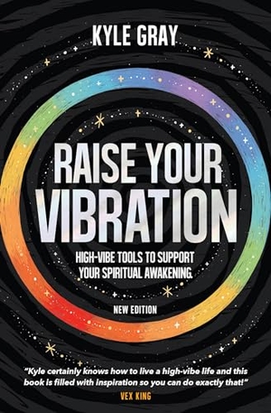 Gray, Kyle. Raise Your Vibration (New Edition) - High-Vibe Tools to Support Your Spiritual Awakening. Hay House, 2022.