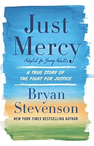Stevenson, Bryan. Just Mercy (Adapted for Young Adults): A True Story of the Fight for Justice. Gale, a Cengage Company, 2020.