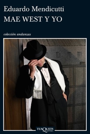Mendicutti, Eduardo. Mae West y yo. Tusquets Editores, 2011.