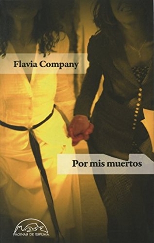 Company, Flavia. Por mis muertos. Páginas de Espuma SL, 2014.