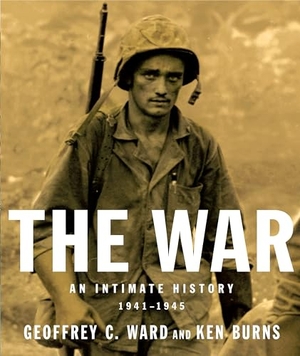 Ward, Geoffrey C / Kenneth Burns. The War - An Intimate History, 1941-1945. Knopf Doubleday Publishing Group, 2010.