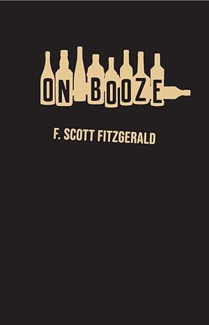 Fitzgerald, F Scott. On Booze. New Directions Publishing Corporation, 2026.