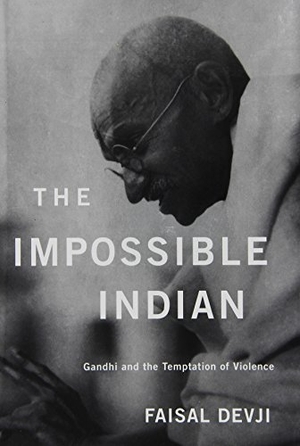 Devji, Faisal. Impossible Indian - Gandhi and the Temptation of Violence. Harvard University Press, 2012.