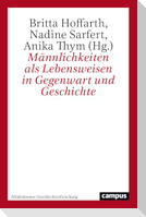 Männlichkeiten als Lebensweisen in Gegenwart und Geschichte