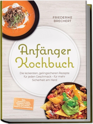 Falkner, Maren. Anfänger Kochbuch: Trau dich! Die leckersten, gelingsicheren Rezepte für jeden Geschmack - für mehr Sicherheit am Herd - inkl. Soßen & Dips, Brühen & Fonds, One-Pot-Pasta, Pizza & Fladenbrote. edition JT, 2026.