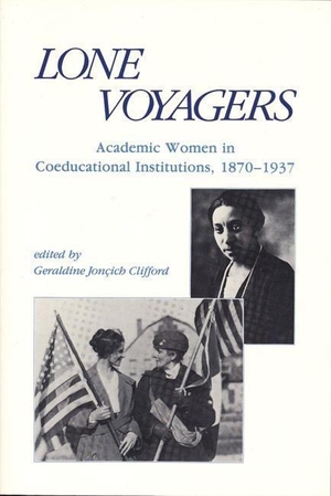 Clifford, Geraldine Jonçich (Hrsg.). Lone Voyagers - Academic Women in Coeducational Institutions, 1870-1937. Feminist Press at CUNY, 1993.