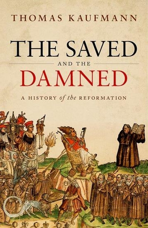 Kaufmann, Thomas. The Saved and the Damned - A History of the Reformation. Oxford University Press, 2023.