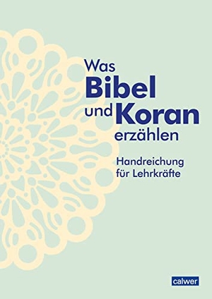Augst, Kristina / Kaloudis, Anke et al. Was Bibel und Koran erzählen - Handreichung für Lehrkräfte. Calwer Verlag GmbH, 2023.