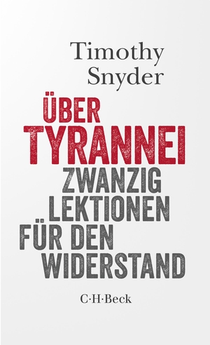 Snyder, Timothy. Über Tyrannei - Zwanzig Lektionen für den Widerstand. C.H. Beck, 2023.