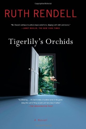 Rendell, Ruth. Tigerlily's Orchids. Scribner Book Company, 2012.