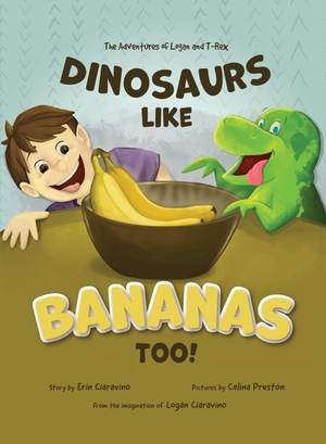 Ciaravino, Erin. Dinosaurs Like Bananas Too! - The Adventures of Logan and T-Rex. Erin Ciaravino, 2023.