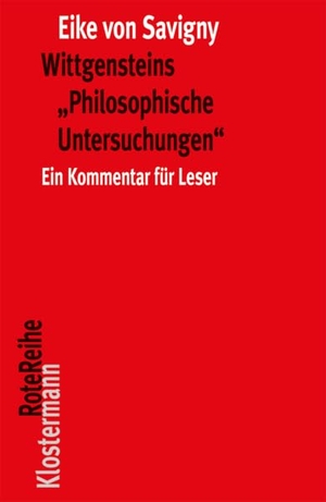 Savigny, Eike Von. Wittgensteins "Philosophische Untersuchungen" - Ein Kommentar für Leser (in einem Band). Klostermann Vittorio GmbH, 2019.