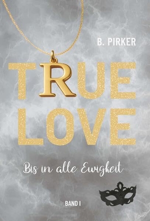Pirker, Birgit. True Love Bis in alle Ewigkeit - Band 1. Buchschmiede, 2026.