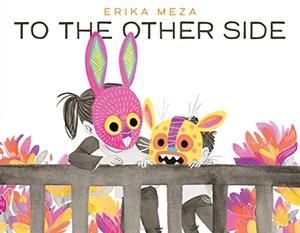 Meza, Erika. To the Other Side. HarperCollins, 2023.