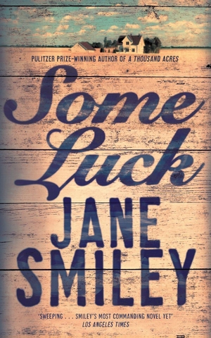 Smiley, Jane. Some Luck. Pan Macmillan, 2015.