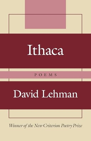 Lehman, David. Ithaca - Poems. Encounter Books,USA, 2026.