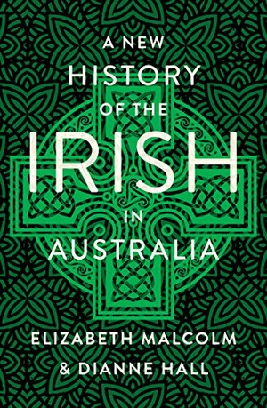 Malcom / Hall Dianne. A New History of the Irish in Australia. Cork University Press, 2019.