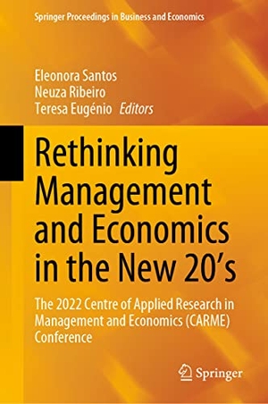 Santos, Eleonora / Teresa Eugénio et al (Hrsg.). Rethinking Management and Economics in the New 20¿s - The 2022 Centre of Applied Research in Management and Economics (CARME) Conference. Springer Nature Singapore, 2023.
